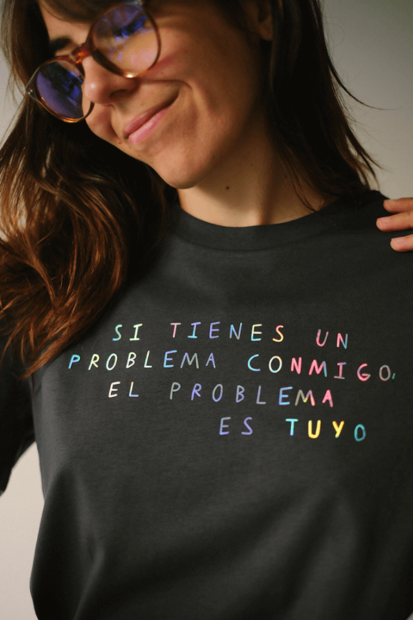Camiseta "Si tienes un problema conmigo, el problema es tuyo"